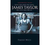 Long Ago and Far Away: James Taylor: His Life and Music: Long Ago and Far Away: His Life and Music
