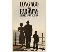 Long Ago and Far Away: Stories of My Mother