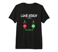 Long Beach is Calling and I Must Go California Traveling Premium T-Shirt