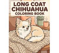 Long Coat Chihuahua Coloring Book: Cozy Everyday: A Cozy Bold and Easy Coloring Book for Adults and Seniors Featuring Cute and Simple Dog Designs for Stress Relief and Relaxation