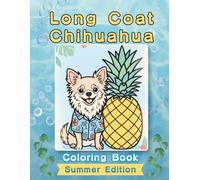 Long Coat Chihuahua Coloring Book: Summer Edition: A Bold and Easy Coloring Book for Adults and Seniors Featuring Cute and Simple Long Coat Chihuahua ... and Mindfulness (Cozy Summer Coloring Books)