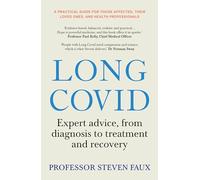 Long Covid : Expert advice, from diagnosis to treatment and recovery; A practical guide for those affected, their loved ones, and medical professionals