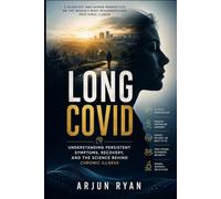 Long COVID: Understanding Persistent Symptoms, Recovery, and the Science Behind Chronic Illness