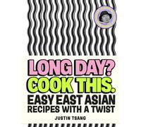 Long Day? Cook This. : Easy East Asian Recipes with a Twist