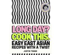 Long Day? Cook This : Easy East Asian Recipes with a Twist by Justin Tsang ...