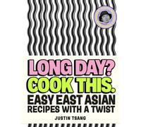 Long Day? Cook This.: Easy East Asian Recipes with a Twist