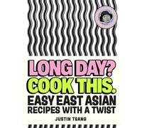 Long Day? Cook This.: Easy East Asian Recipes with a Twist by Justin Tsang Hardc