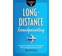 Long-Distance Grandparenting: Nurturing the Faith of Your Grandchildren When You Can't Be There in Person (Grandparenting Matters)