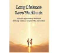 Long Distance Love Workbook: A Guided Relationship Workbook for Long-Distance Couples Who Met Online and Want to Build a Deep, Real Connection