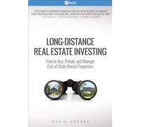 Long-Distance Real Estate Investing: How to Buy, Rehab, and Manage Out-Of-State Rental Properties