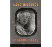 Long Distance : Stories - NEW Aysegul Savas 2025