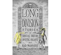 Long Division: Stories of Social Decay, Societal Collapse, and Bad Manners