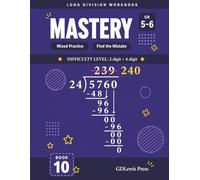 Long Division Workbook: Mastery, Grades 5-6: 2-Digit Divisor, 4-Digit Dividend | Mixed Practice and Find the Mistake | D.M.S.B. Method | Answer Key Included (Long Division Workbook Series)