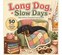Long Dog, Slow Days - Dachshund Coloring Book: A Bold and Easy Cozy Dachshund Coloring Book with 50 Relaxing Scenes for Adults and Dog Lovers (Sparkplug The Wiener Dog)