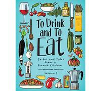 Long, Guillaume - To Drink and to Eat Vol. 1: Tastes and Tales from a French Kitchen