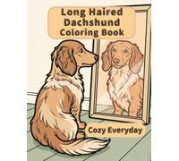 Long Haired Dachshund Coloring Book: Cozy Everyday: A Cozy Bold and Easy Coloring Book for Adults and Seniors with Cute and Simple Long Haired ... Stress Relief, Relaxation, and Mindfulness