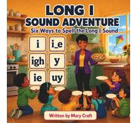 LONG I SOUND ADVENTURE: Six Ways to Spell the Long I Sound (Mrs. Craft’s Long Vowel Sound Adventures)