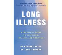 Long Illness: A Practical Guide to Surviving, Healing and Thriving
