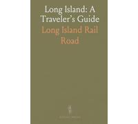 Long Island: A Traveler’s Guide: Descriptive routes, towns, and resorts served by the Long Island Railroad