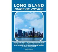 LONG ISLAND GUIDE DE VOYAGE: Voyagez malin grâce à des itinéraires pratiques et des conseils locaux, des aventures authentiques en plein air et ... de Montauk au centre de Long Island.