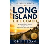 LONG ISLAND LIFE COACH: A Practical Guide to Building the Life You Want, Inspired by the World’s Top Coaches