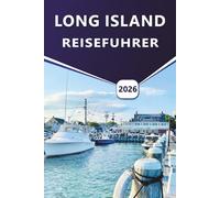 LONG ISLAND REISEFÜHRER 2026: Erkunden Sie die Strände, Küstenlebensräume, Weinberge, Top-Aktivitäten, Meeressäuger, historische Wunder und Outdoor-Abenteuer auf Long Island