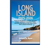 Long Island Travel Guide 2025-2026: Explore the Best Beaches, Vineyards, Hamptons Escapes, Lighthouses, Scenic Drives, Family Attractions, Day Trips ... & Weekend Getaways (Adventurous Travel Guide)
