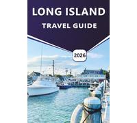 LONG ISLAND TRAVEL GUIDE 2026: Explore Long Island’s Beaches, Coastal Habitats, Vineyards, Top Things to do, Marine Mammals, Historic Marvels, and Outdoor Adventures