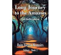 Long Journey to the Amazon: Book 2 (Rain Forest Memoirs Trilogy)
