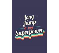 Long Jump Is My Superpower: A 6x9 Inch Softcover Diary Notebook With 110 Blank Lined Pages. Funny Vintage Long Jump Journal to write in. Long Jump Gift and SuperPower Retro Design Slogan