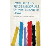 Long Life and Peace: Memorials of Mrs. Elizabeth Shaw: 1