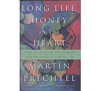 Long Life, Honey in the Heart: A Story of Initiation and Eloquence from the Shores of a Mayan Lake