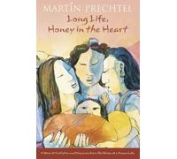 Long Life, Honey In The Heart: A Story of Initiation and Eloquence from the Shores of a Mayan Lake: Written by Martin Prechtel, 2002 Edition, (New edition) Publisher: Thorsons [Paperback]