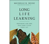 Long Life Learning : Preparing for Jobs that Don't Even Exist Yet