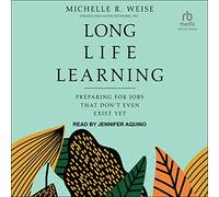 Long Life Learning: Preparing for Jobs That Don't Even Exist Yet