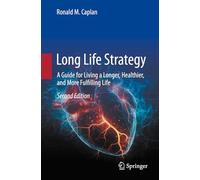 Long Life Strategy: A Guide for Living a Longer, Healthier, and More Fulfilling life