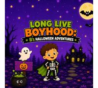 Long Live Boyhood: B's Halloween Adventures (Long Live Boyhood: The Adventures of B)