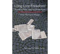 Long Live Freedom!: Traute Lafrenz and the White Rose