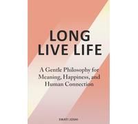 Long Live Life: A Gentle Philosophy for Meaning, Happiness, and Human Connection