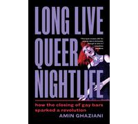 Long Live Queer Nightlife : How the Closing of Gay Bars Sparked a Revolution