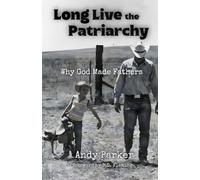 Long Live the Patriarchy: Why God Made Fathers