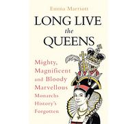 Long Live the Queens: Mighty, Magnificent and Bloody Marvellous Monarchs History's Forgotten
