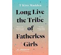 Long Live the Tribe of Fatherless Girls: A Memoir