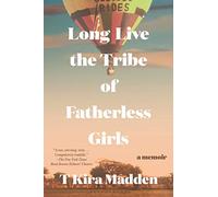 Long Live the Tribe of Fatherless Girls: A Memoir
