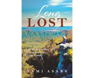 Long Lost: Three Trails, 8,000 Miles, One Unexpected Journey Across America's Triple Crown