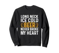 Long Neck Ice Cold Beer Never Broke My Heart Drinking Sweatshirt