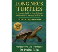 Long-Neck Turtles: A Complete Guide to Care, Training, and Bonding for a Happy, Healthy Pet