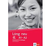 Lóng Neu (A1-A2) Lehrerhandbuch: Chinesisch für Anfänger. Lehrerhandbuch