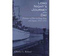 Long Night's Journey into Day: Prisoners of War in Hong Kong and Japan, 1941-1945