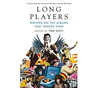 Long Players : Writers on the Albums That Shaped Them